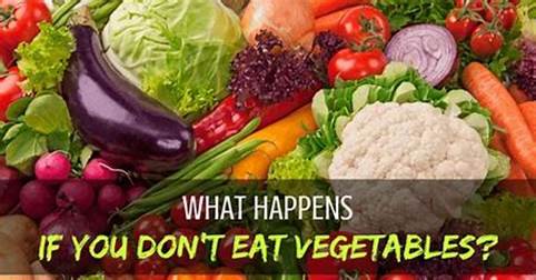what happens if you don't eat your vegetables