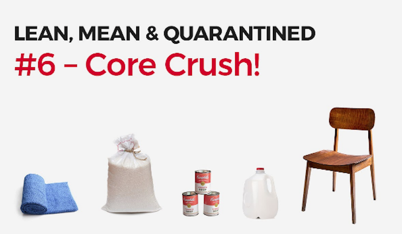 Lean, Mean & Quarantined #6 -Core Crush!